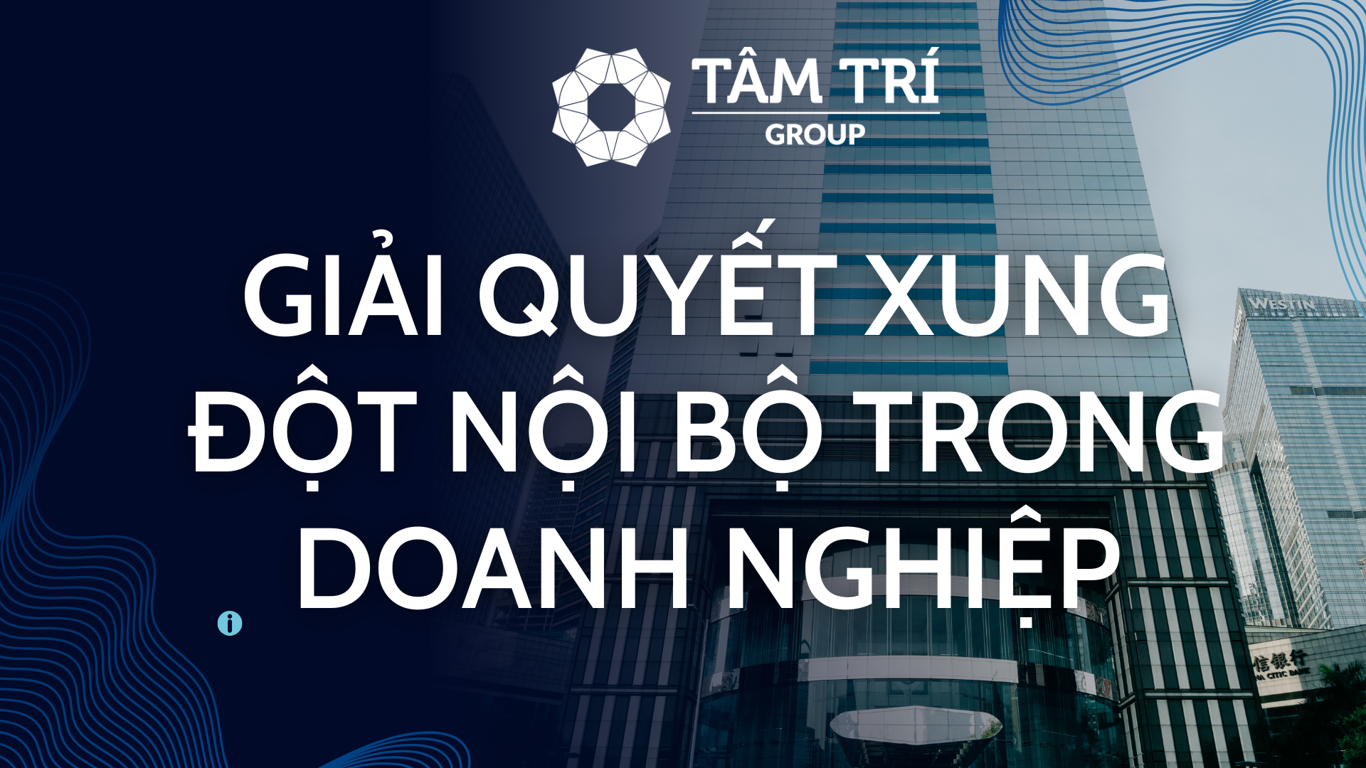 GIẢI QUYẾT XUNG ĐỘT NỘI BỘ TRONG DOANH NGHIỆP – CHÌA KHÓA ĐỂ XÂY DỰNG SỰ GẮN KẾT VÀ HIỆU QUẢ.